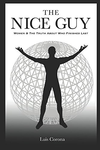 The Nice Guy: Women & The Truth About Who Finishes Last