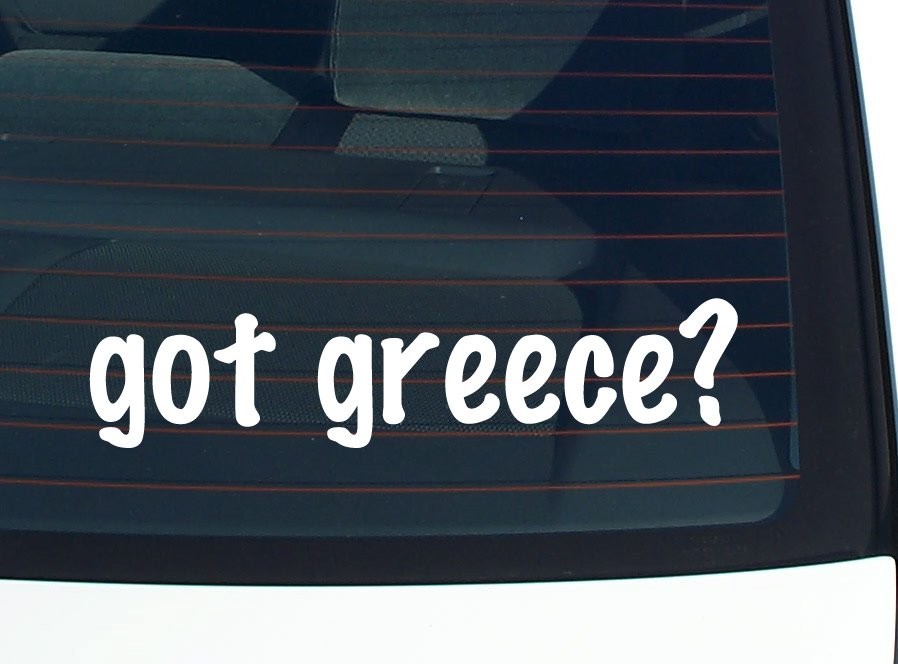 Got Greece? Funny Car Decal Bumper Sticker Vinyl Window Joke