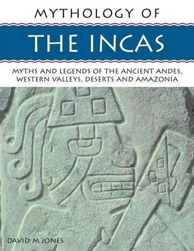 Mythology of the Incas: Myths and Legends of the... by Jones, David M. PaperbackFREE US DELIVERY | ISBN: 1844763382 | Quality Books