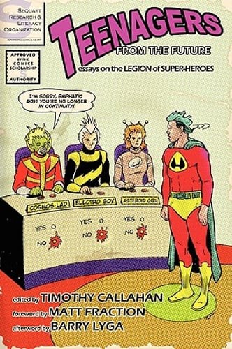 Teenagers from the Future: Essays on the Legion of Super-Heroes by Callahan