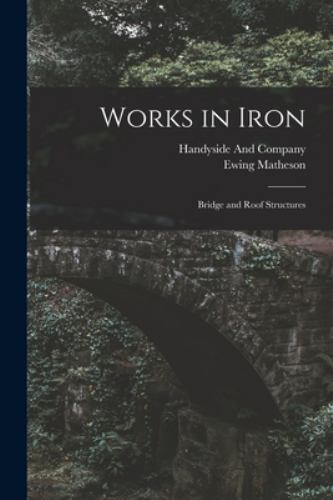 Works in Iron: Bridge and Roof Structures, Brand New, Free shipping in the US