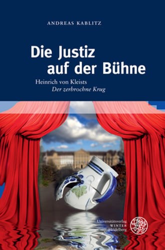 Die Justiz Auf Der Buhne: Heinrich Von Kleists 'Der Zerbrochne Krug'. Mit Einem