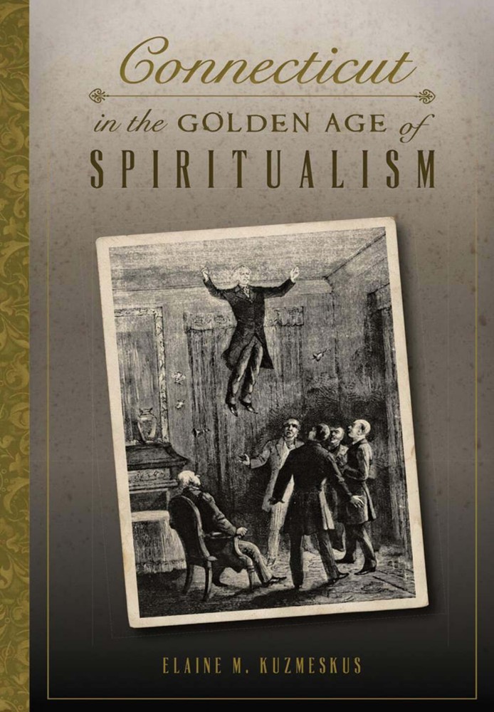 NEW The History Press Connecticut in the Golden Age of Spiritualism, CT 97814671