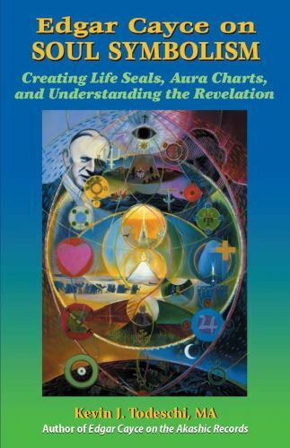 Edgar Cayce on Soul Symbolism: Creating Life Seals, Aura Charts, and Understa...