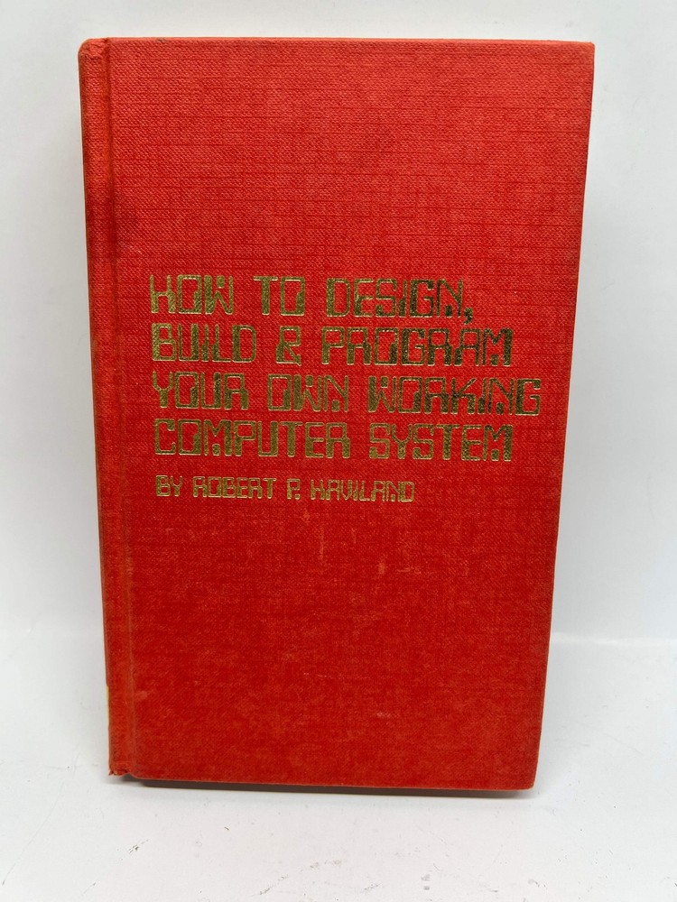 Hardcover How to Design, Build & Program Your Own Working Computer System 1st Ed
