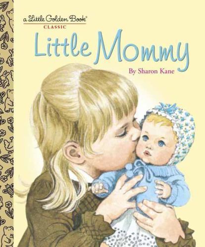 Little Mommy; Little Golden Book - hardcover, 9780375848209, Sharon Kane