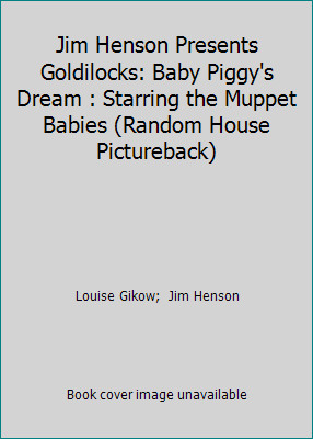 Jim Henson Presents Goldilocks: Baby Piggy's Dream : Starring the Muppet...by Louise Gikow;  Jim Henson | PB | Good