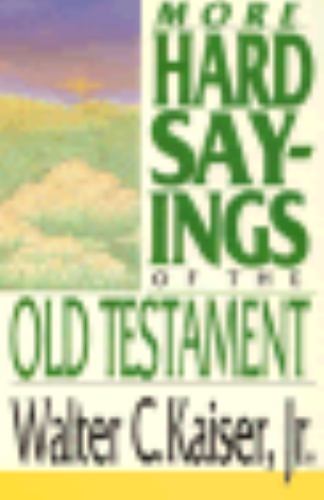 More Hard Sayings of the Old Testament by Walter C. Kaiser Jr.by Walter C. Kaiser Jr. | PB | Good