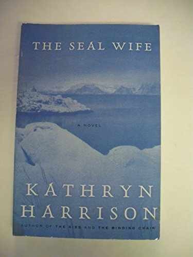 The Seal Wife: A Novel - Hardcover, by Harrison Kathryn - Very Good u