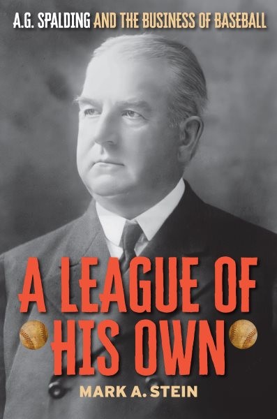 League of His Own : A.g. Spalding and the Business of Baseball, Hardcover by ...