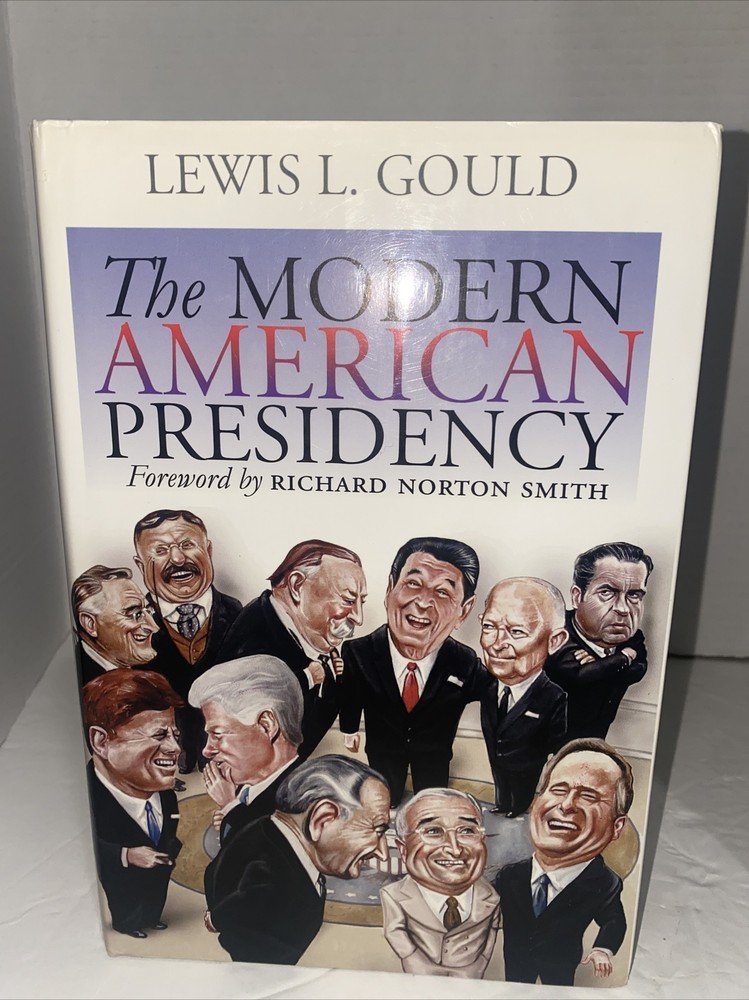The Modern American Presidency by Lewis L. Gould 2003 1st Edition 1st Printing