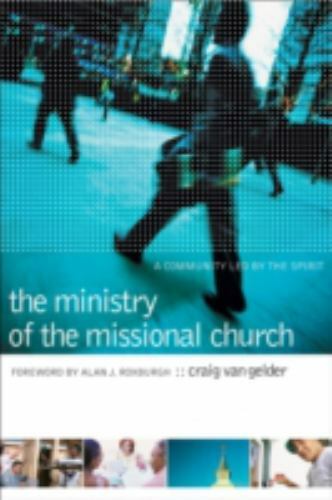 Ministry of the Missional Church : A Community Led by the Spirit, Paperback b...