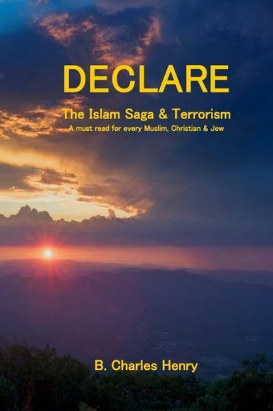 Declare The Islam Saga And Terrorism: A Must Read For Every Muslim, Christi...