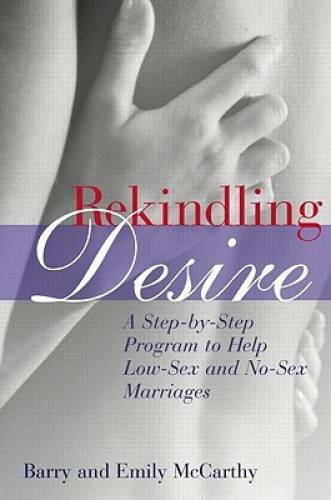 Rekindling Desire: A Step-by-Step Program to Help Low-Sex and No-Sex Ma - GOOD