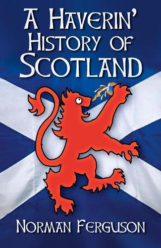 A Haverin' History of Scotland by Ferguson, Norman Paperback / softback Book TheFREE US DELIVERY | ISBN: 075098693X | Quality Books