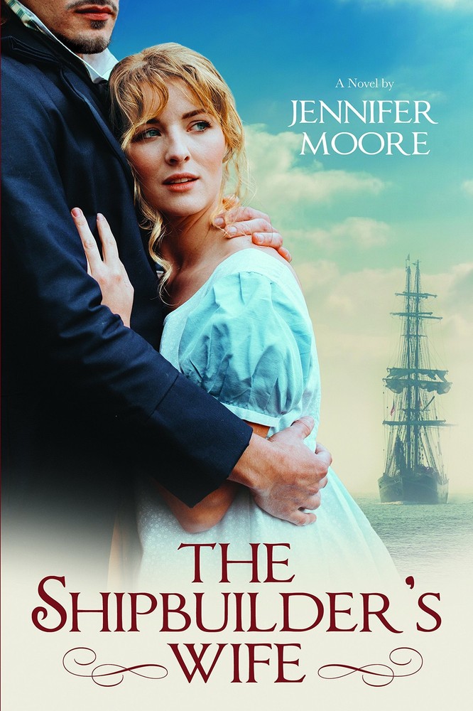 The Shipbuilder's Wife (War of 1812 Book #2) by Jennifer Moore