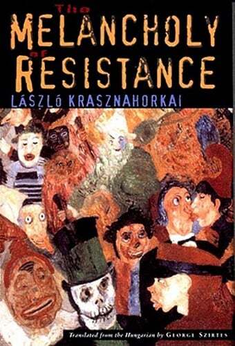 The Melancholy of Resistance by László Krasznahorkai: New