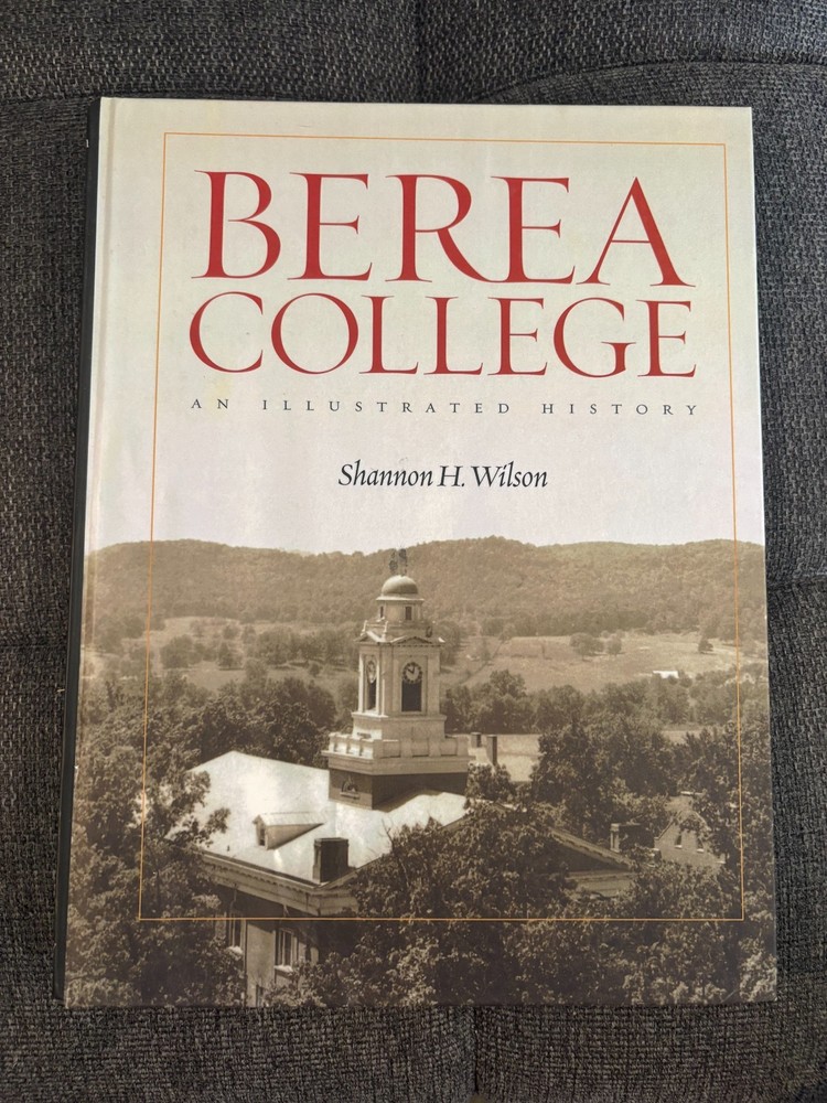 Berea College : An Illustrated History by Shannon H. Wilson (2006, Hardcover)