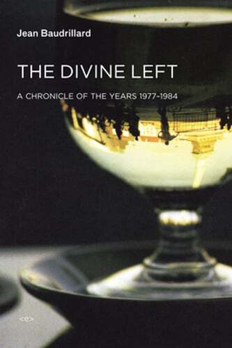 The Divine Left: A Chronicle of the Years 1977-1984 by Jean Baudrillard: Used