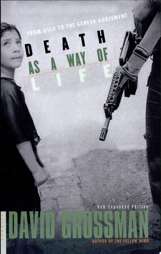 Death as a Way of Life: From Oslo to the Geneva Agreement by Grossman, David, Go