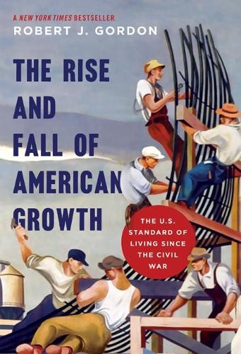 The Rise and Fall of American Growt..., Gordon, Robert