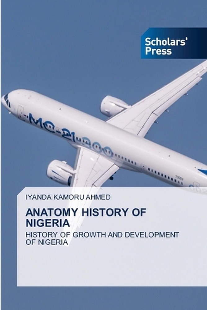 Anatomy History of Nigeria by Iyanda Kamoru Ahmed Paperback Book