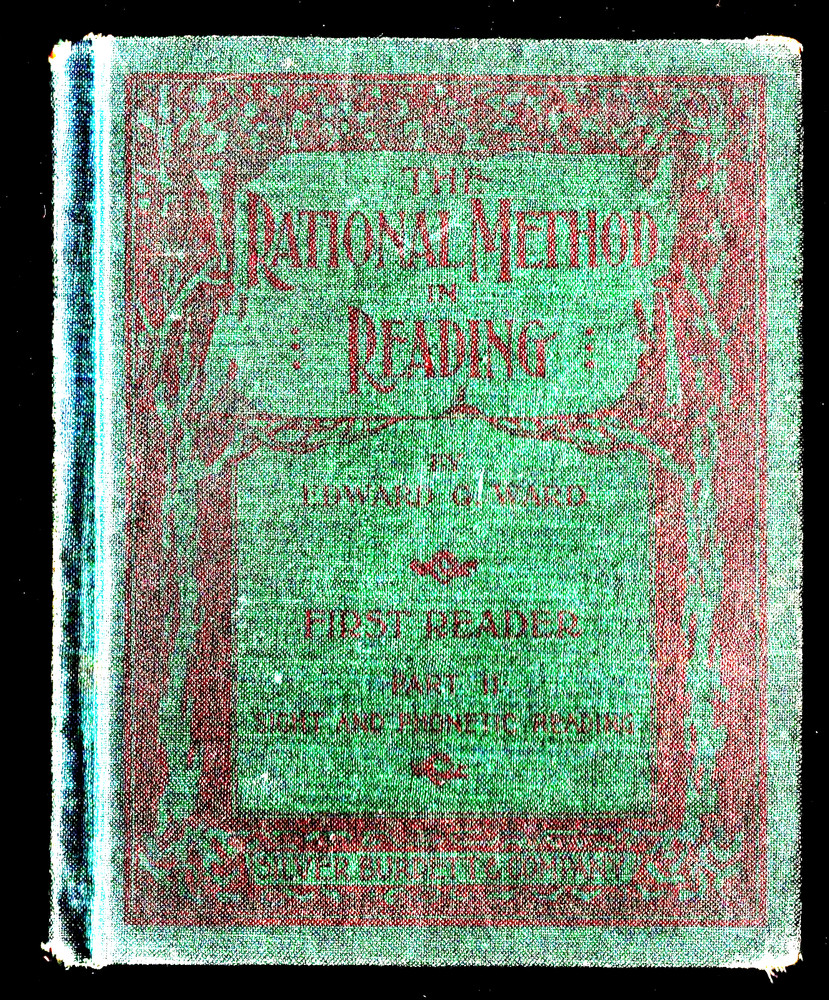 THE RATIONAL METHOD IN READING 1896 Edward G. Ward FIRST READER Phonetic Unusual