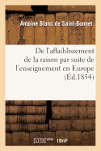 de l'Affaiblissement de la Raison Par Suite de l'Enseignement En Europe Depuis