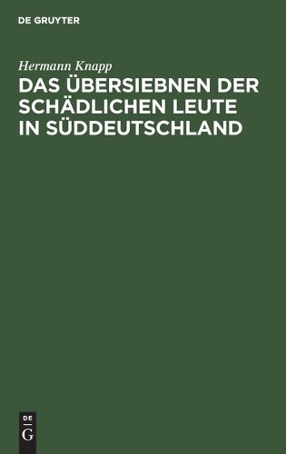 Hermann Knapp Das Übersiebnen Der Schädlichen Leute in Süddeutschland (Hardback)