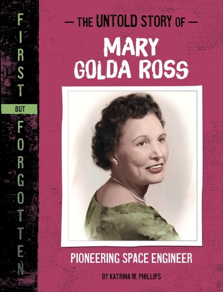 Untold Story of Mary Golda Ross : Pioneering Space Engineer, Paperback by Phi...