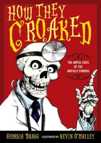 How They Croaked: The Awful Ends of the Awfully Famous - Hardcover - VERY GOOD