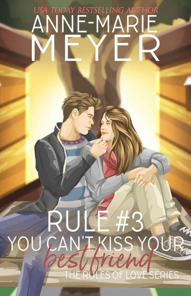 Rule #3: You Can't Kiss Your Best Friend (The Rules of Love) by Meyer