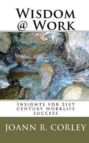 Wisdom@work : Insights for 21st Century Worklife Success, Paperback by Corley...