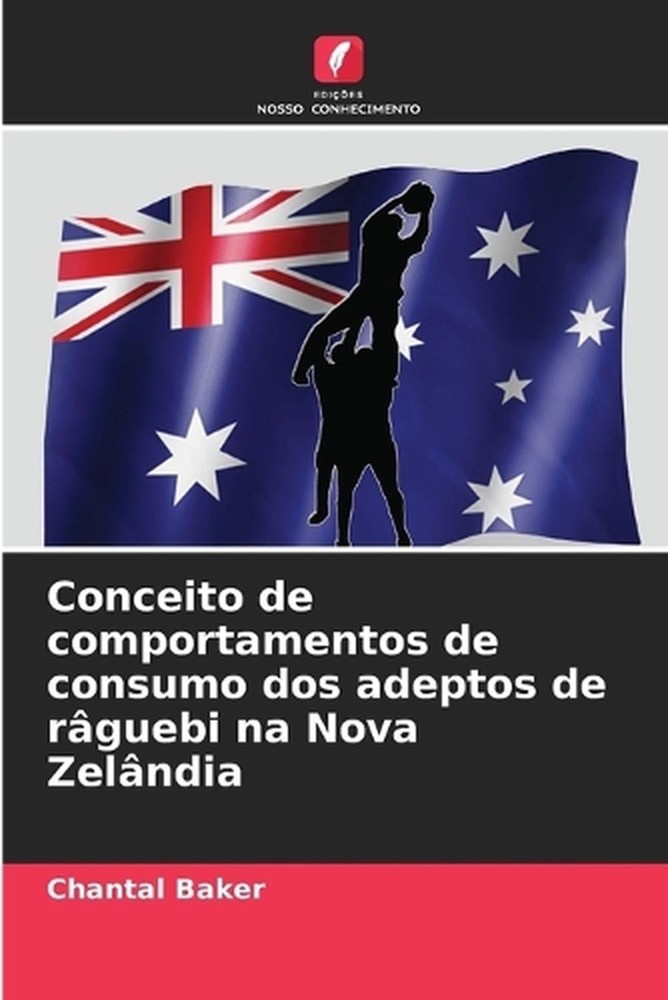Conceito de comportamentos de consumo dos adeptos de rguebi na Nova Zelndia by C