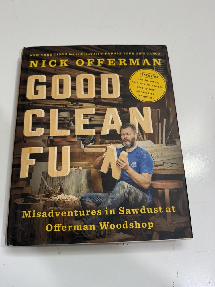 Good Clean Fun : Misadventures in Sawdust at Offerman Woodshop by Nick Offerman