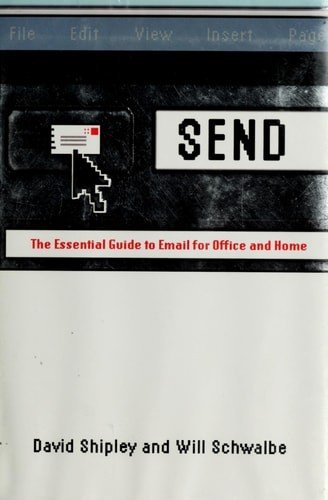Send: The Essential Guide to Email for Office and Home by Shipley, David,Schwalb