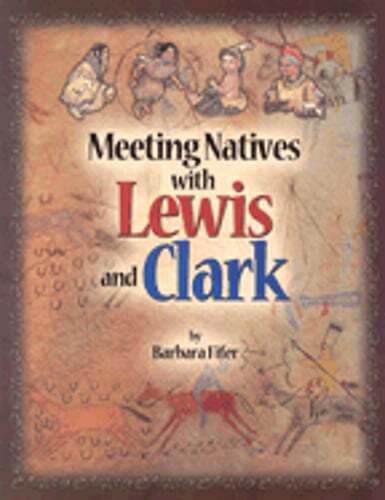 Meeting Natives with Lewis & Clark by Barbara Fifer: Used