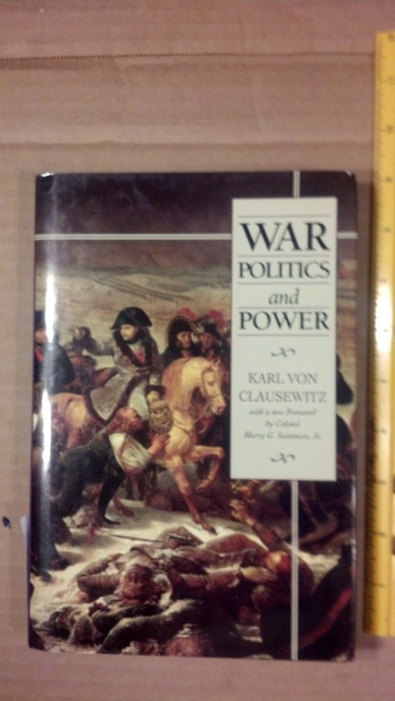 War, Politics and Power by Karl Von Clausewitz