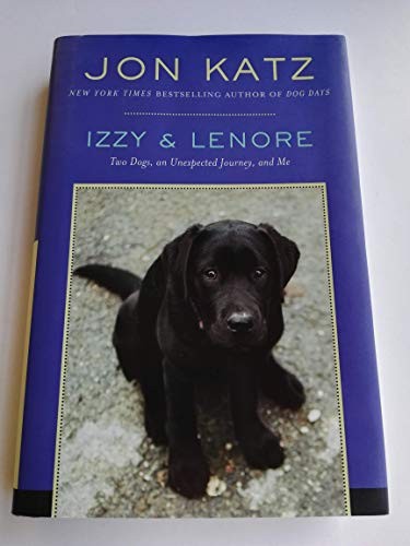 Izzy & Lenore: Two Dogs, an Unexpected Journey, and Me by Katz, Jon Book TheFREE US DELIVERY | ISBN: 1400066301 | Quality Books