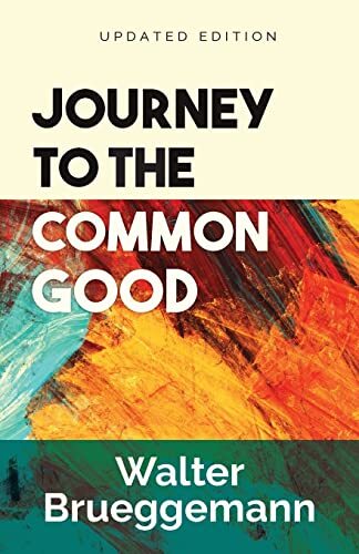 Journey to the Common Good, Updated..., Brueggemann, Wa