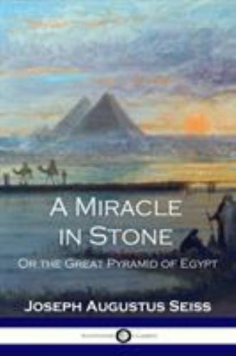A Miracle in Stone: Or the Great Pyramid of Egypt, Brand New, Free shipping i...