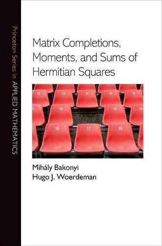 Mihály Bakonyi Hugo J Matrix Completions, Moments, and Sums of Hermit (Hardback)