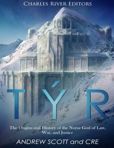 Týr: The Origins and History of the Norse God of Law, War, and Justice by Cha...
