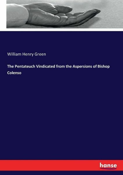 The Pentateuch Vindicated from the Aspersions of Bishop Colenso
