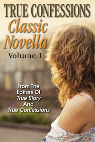 True Confessions Classic Novella Volume 1 by Editors Of True Story And True C...