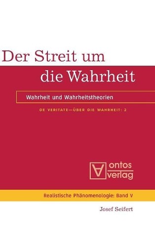 Josef Seifert De Veritate - Über die Wahrheit, Band 2, Der Streit um  (Hardback)