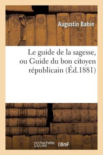 Le Guide de la Sagesse, Ou Guide Du Bon Citoyen Républicain by Augustin Babin