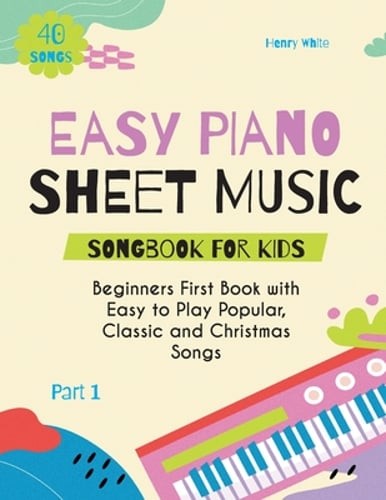 Easy Piano Sheet Music Songbook for Kids: Beginners First Book with Easy to Play