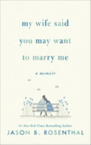 My Wife Said You May Want to Marry Me: A Memoir