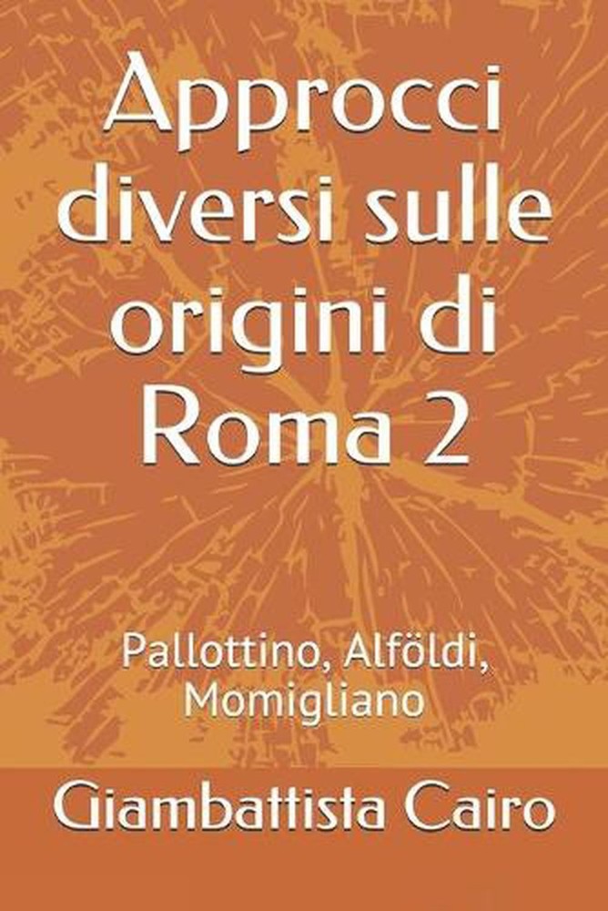 Approcci diversi sulle origini di Roma 2: Pallottino, Alf?ldi, Momigliano by Gia